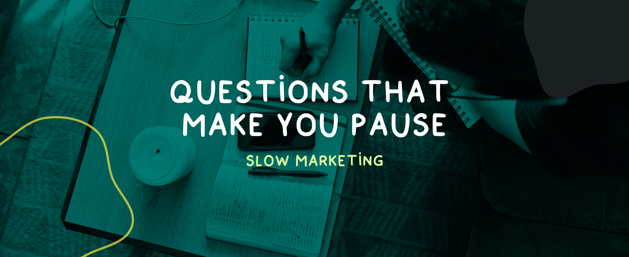 Slow Marketing: Questions That Make You Pause